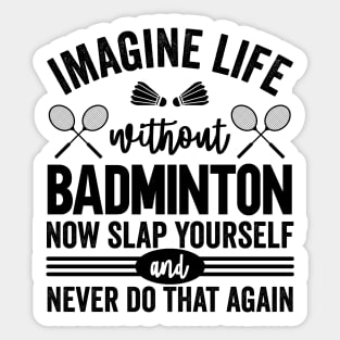 Imagine Life Without Badminton Sticker